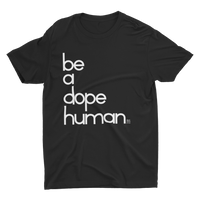 'be a dope human' t-shirt