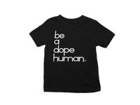 'be a dope human' kid t-shirt