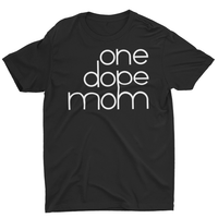 'one dope mom' t-shirt