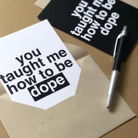 'you taught me how to be dope' greeting card